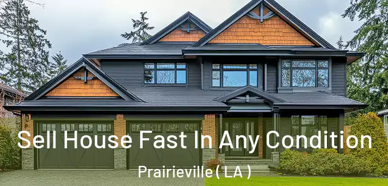 Sell House Fast In Any Condition Prairieville ( LA )