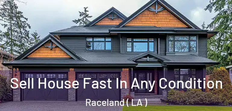  Sell House Fast In Any Condition Raceland ( LA )