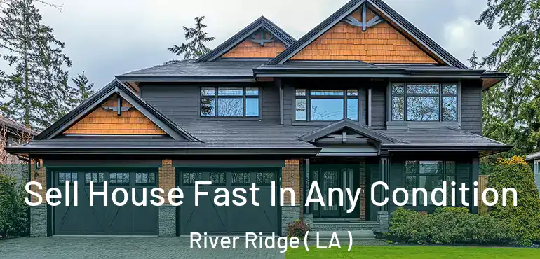  Sell House Fast In Any Condition River Ridge ( LA )