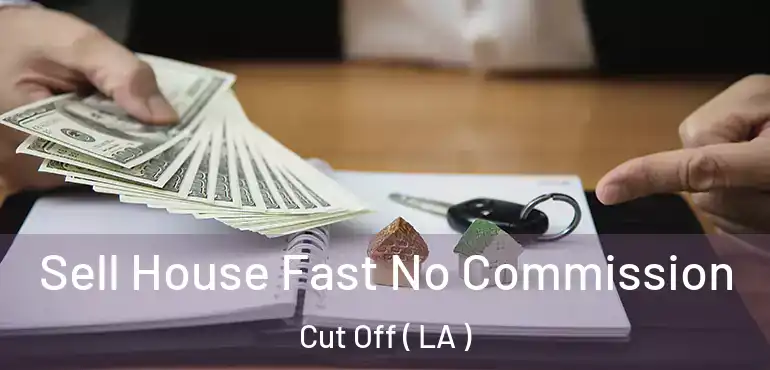  Sell House Fast No Commission Cut Off ( LA )