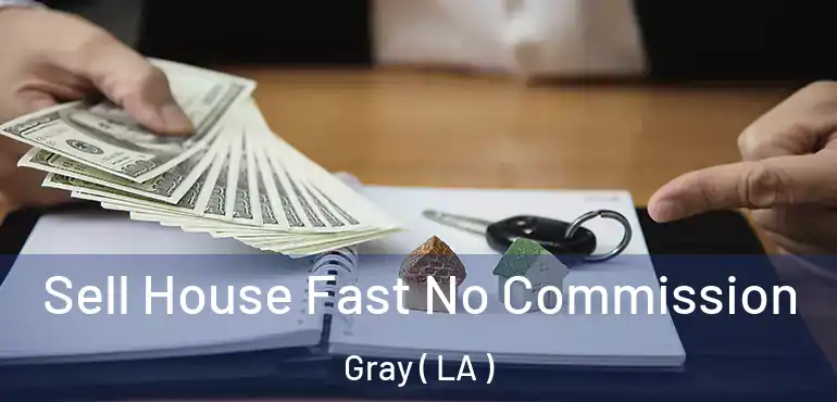  Sell House Fast No Commission Gray ( LA )