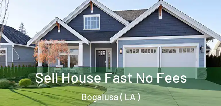  Sell House Fast No Fees Bogalusa ( LA )