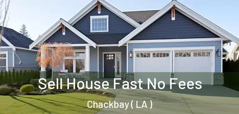  Sell House Fast No Fees Chackbay ( LA )