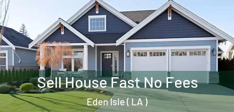  Sell House Fast No Fees Eden Isle ( LA )