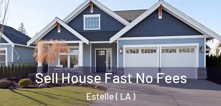  Sell House Fast No Fees Estelle ( LA )