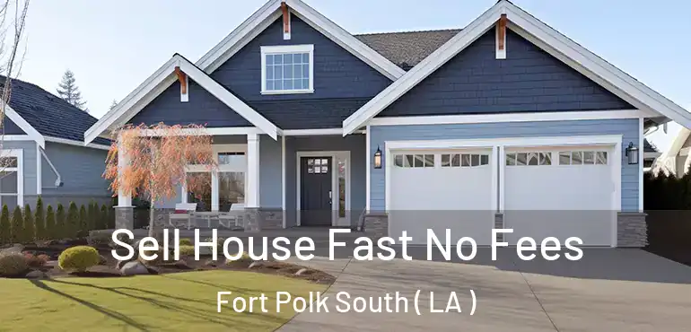  Sell House Fast No Fees Fort Polk South ( LA )