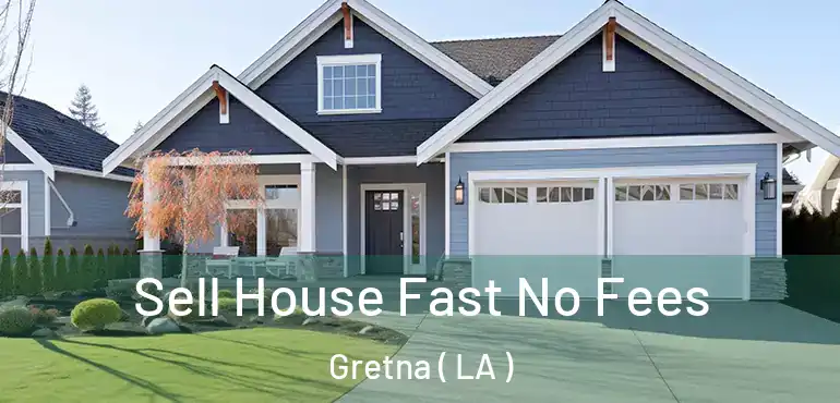  Sell House Fast No Fees Gretna ( LA )