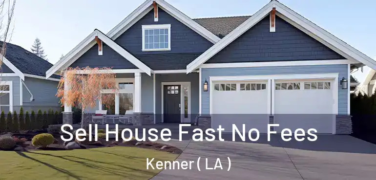  Sell House Fast No Fees Kenner ( LA )