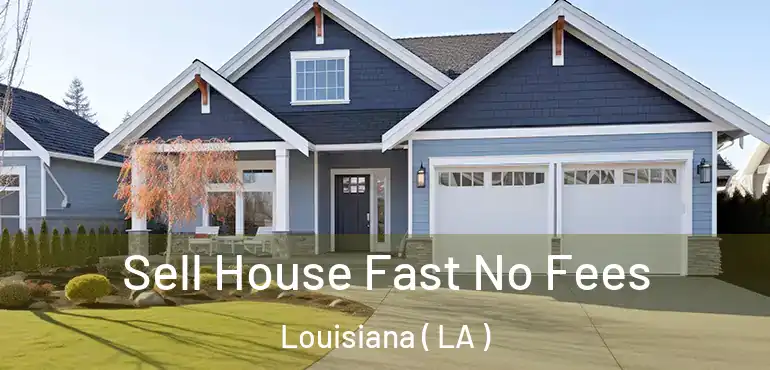  Sell House Fast No Fees Louisiana ( LA )