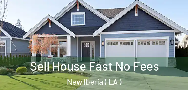  Sell House Fast No Fees New Iberia ( LA )