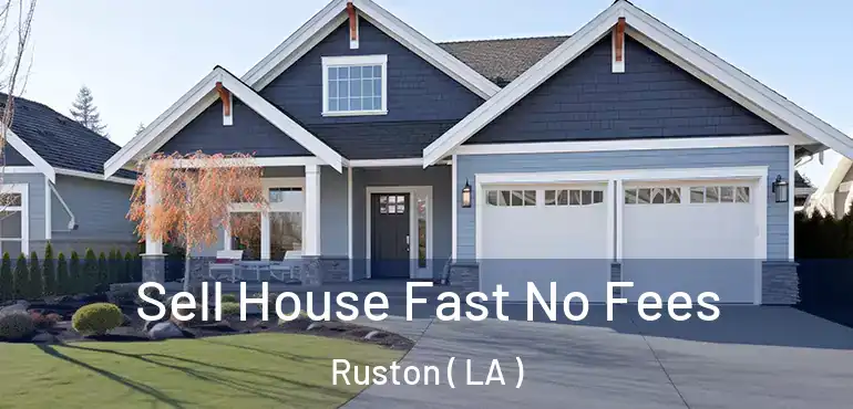  Sell House Fast No Fees Ruston ( LA )