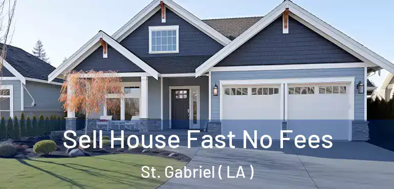  Sell House Fast No Fees St. Gabriel ( LA )
