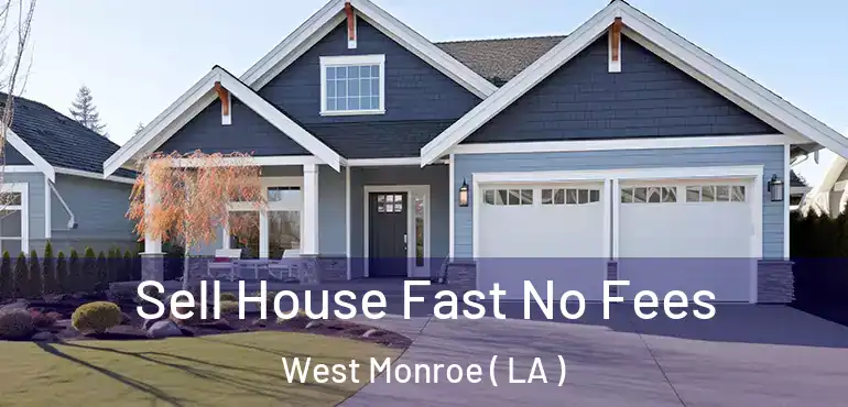  Sell House Fast No Fees West Monroe ( LA )