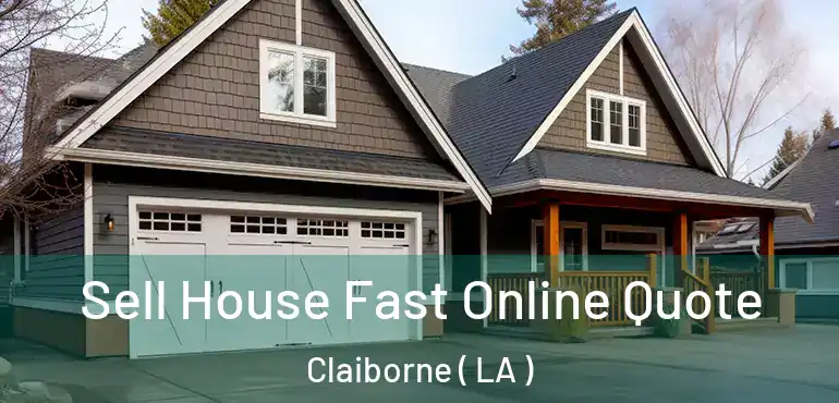  Sell House Fast Online Quote Claiborne ( LA )