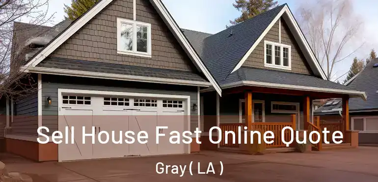  Sell House Fast Online Quote Gray ( LA )