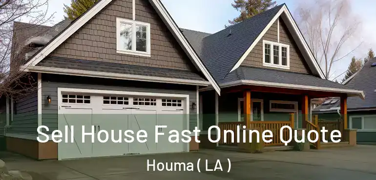  Sell House Fast Online Quote Houma ( LA )