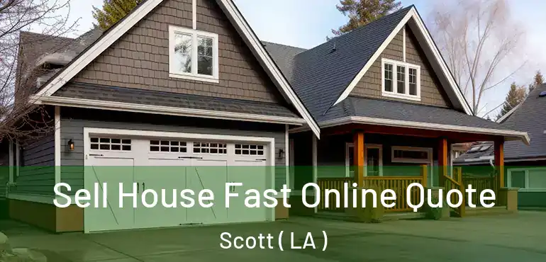  Sell House Fast Online Quote Scott ( LA )