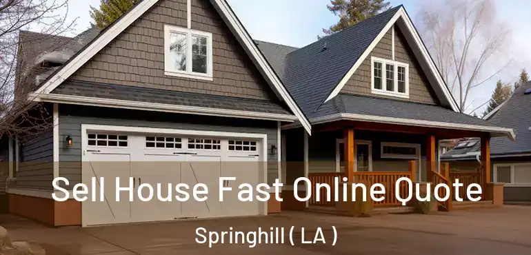  Sell House Fast Online Quote Springhill ( LA )