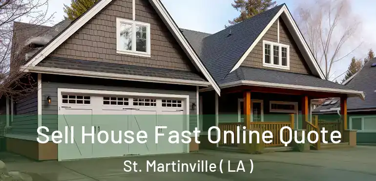  Sell House Fast Online Quote St. Martinville ( LA )