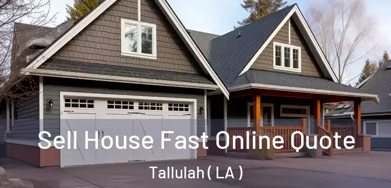  Sell House Fast Online Quote Tallulah ( LA )