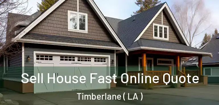  Sell House Fast Online Quote Timberlane ( LA )