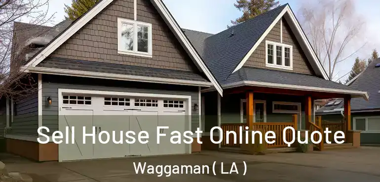  Sell House Fast Online Quote Waggaman ( LA )