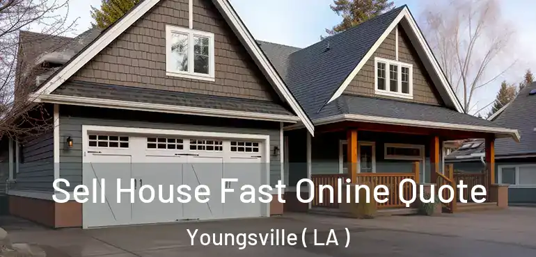  Sell House Fast Online Quote Youngsville ( LA )