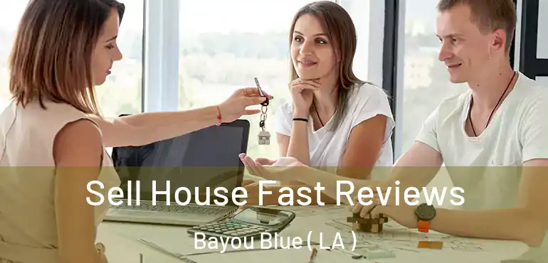  Sell House Fast Reviews Bayou Blue ( LA )