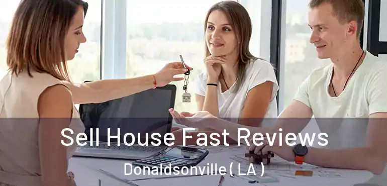  Sell House Fast Reviews Donaldsonville ( LA )