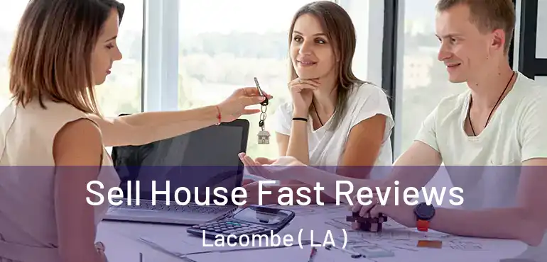  Sell House Fast Reviews Lacombe ( LA )