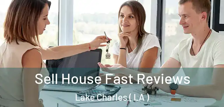  Sell House Fast Reviews Lake Charles ( LA )