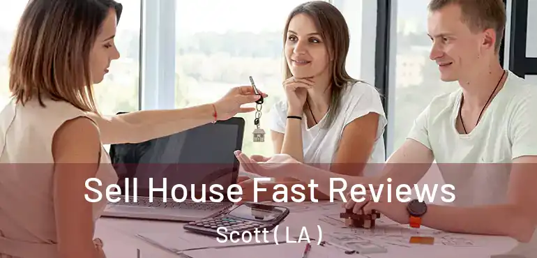  Sell House Fast Reviews Scott ( LA )