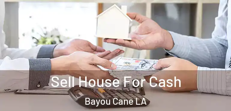  Sell House For Cash Bayou Cane LA