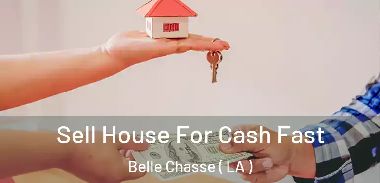  Sell House For Cash Fast Belle Chasse ( LA )
