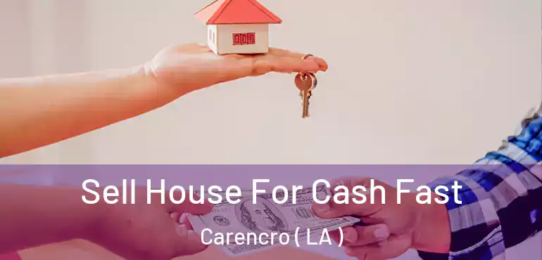  Sell House For Cash Fast Carencro ( LA )