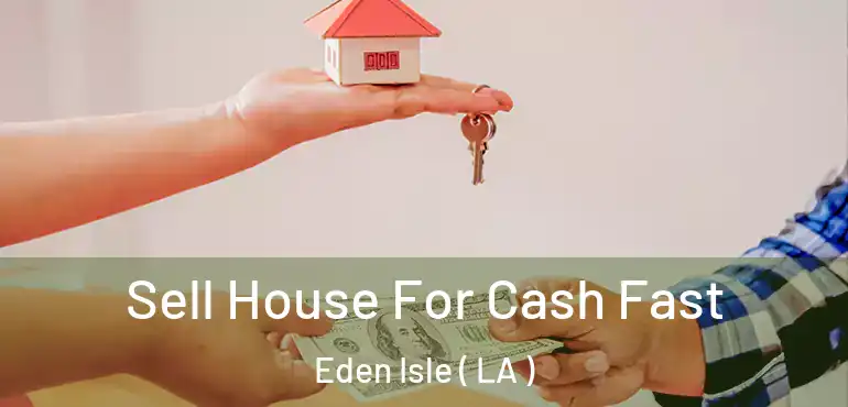  Sell House For Cash Fast Eden Isle ( LA )