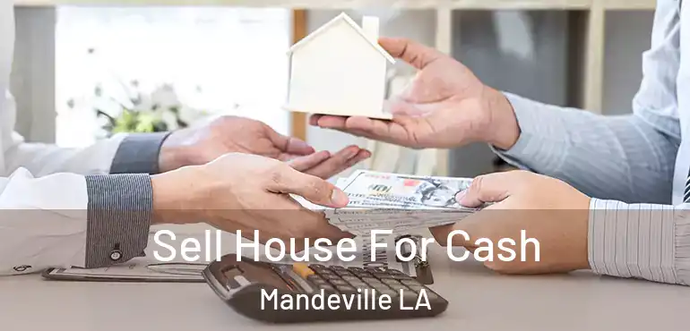  Sell House For Cash Mandeville LA