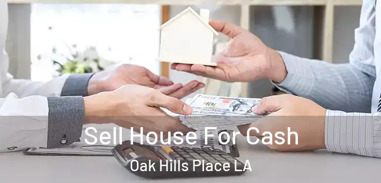  Sell House For Cash Oak Hills Place LA