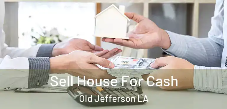  Sell House For Cash Old Jefferson LA