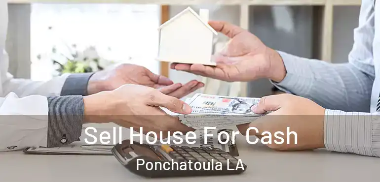  Sell House For Cash Ponchatoula LA