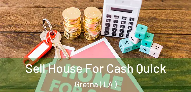  Sell House For Cash Quick Gretna ( LA )