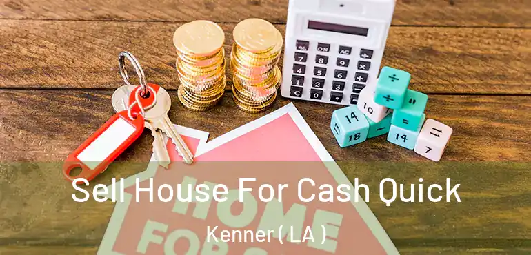  Sell House For Cash Quick Kenner ( LA )
