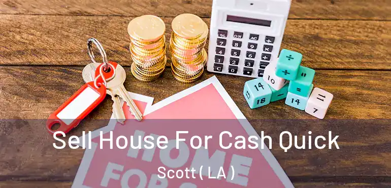  Sell House For Cash Quick Scott ( LA )
