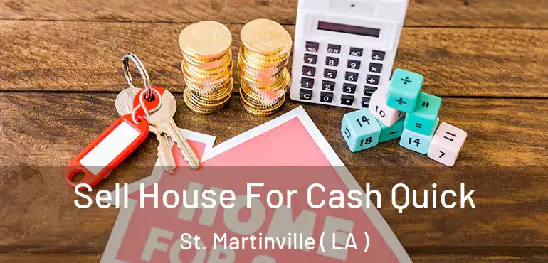  Sell House For Cash Quick St. Martinville ( LA )
