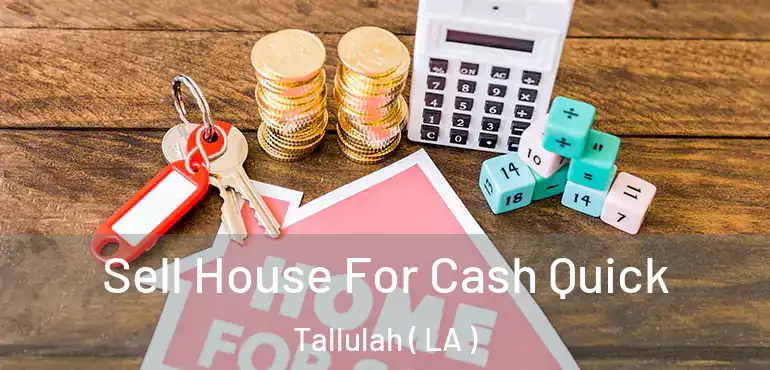  Sell House For Cash Quick Tallulah ( LA )