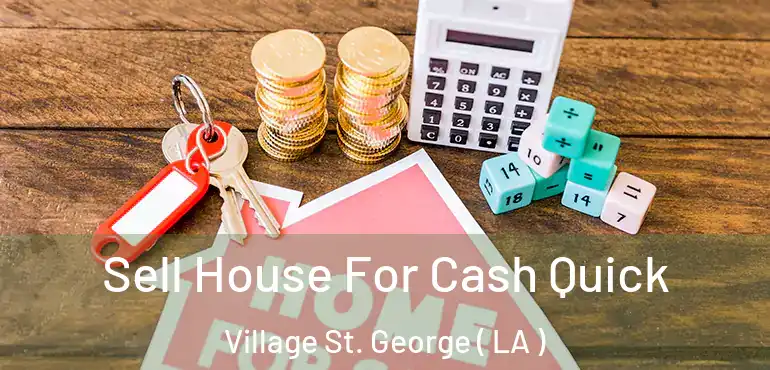  Sell House For Cash Quick Village St. George ( LA )