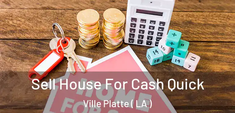  Sell House For Cash Quick Ville Platte ( LA )