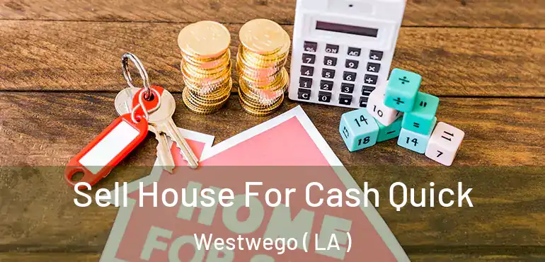  Sell House For Cash Quick Westwego ( LA )