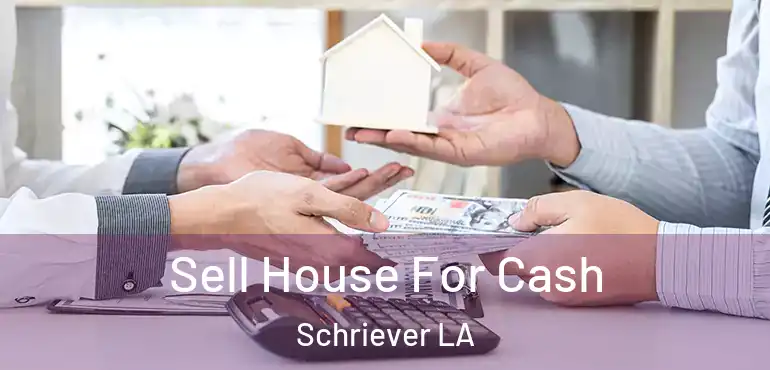  Sell House For Cash Schriever LA
