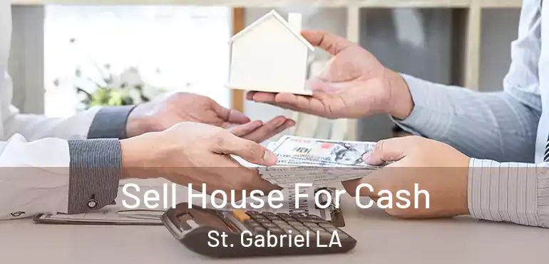  Sell House For Cash St. Gabriel LA